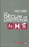 Le déclin de l'institution, par François Dubet [1ère de couverture]