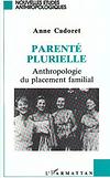 Parent plurielle : anthropologie du placement familial, par Anne Cadoret [1ère de couverture]