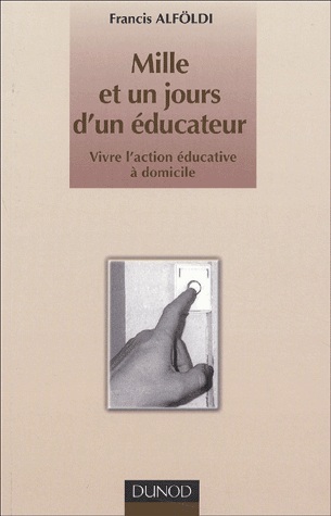 Mille et un jours d'un ducateur. Vivre l'action ducative  domicile, par Francis Alfldi [1ère de couverture]