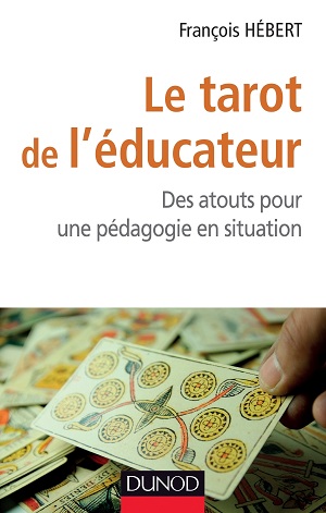 Le tarot de l'ducateur. Des atouts pour une pdagogie en situation., par Franois Hebert [1ère de couverture]