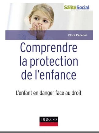 Comprendre la protection de l'enfance. L'enfant en danger face au droit, par Flore Capelier [1ère de couverture]