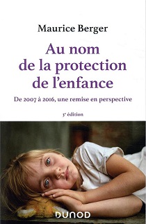 Au nom de la protection de lenfance. De 2007  2016, une remise perspective, par Maurice Berger [1ère de couverture]