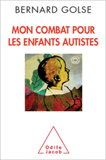 Mon combat pour les enfants autistes, par Bernard Golse [1ère de couverture]