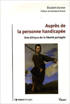 Auprs de la personne handicape. Une thique de la libert partage, par Elizabeth Zucmann [1ère de couverture]